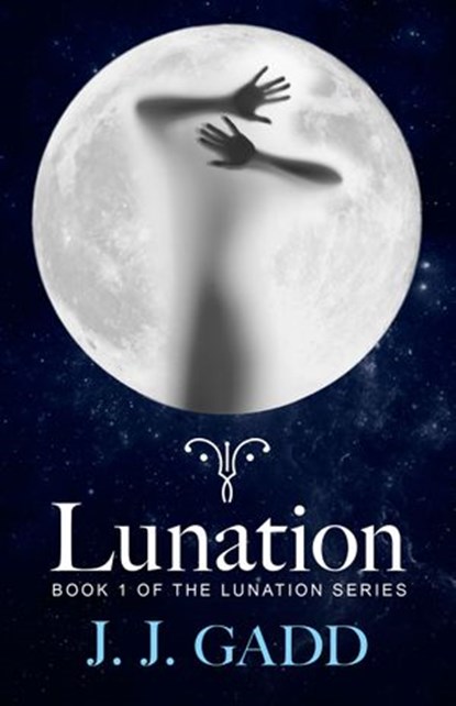 Lunation: Book 1 in the Lunation Series, J.J. Gadd - Ebook - 9781460702932