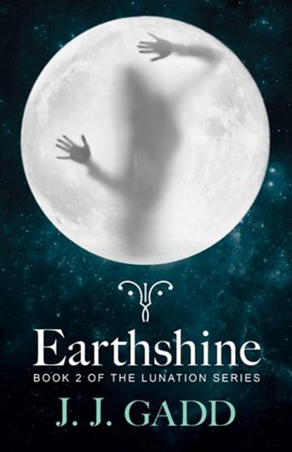 Earthshine: Book 2 in the Lunation Series, J.J. Gadd - Ebook - 9781460702949