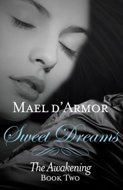 Sweet Dreams: the Awakening Book 2, Mael d'Armor - Ebook - 9781460703946