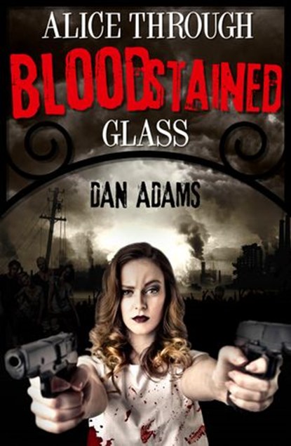 Alice Through Blood-stained Glass, Dan Adams - Ebook - 9781460703991