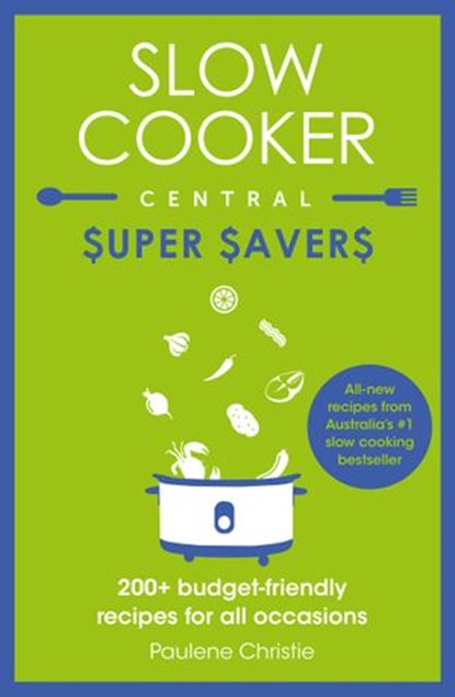 Slow Cooker Central Super Savers, Paulene Christie - Ebook - 9781460706558