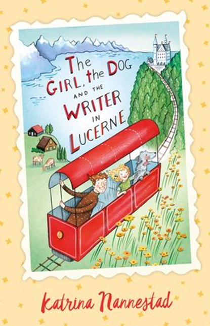 The Girl, the Dog and the Writer in Lucerne (The Girl, the Dog and the Writer, #3), Katrina Nannestad - Ebook - 9781460708149