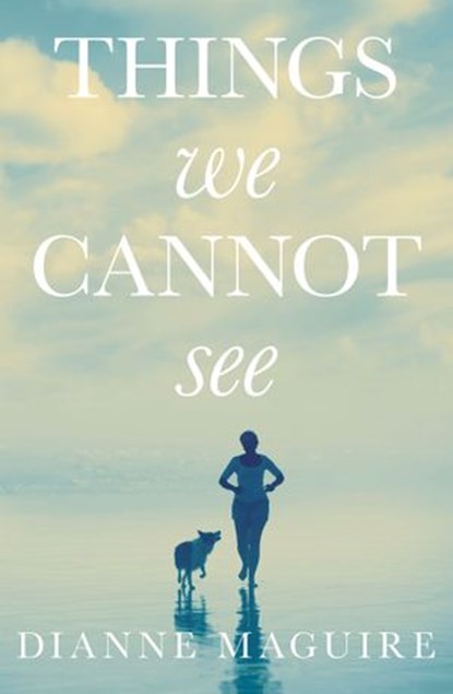 Things We Cannot See, Dianne Maguire - Ebook - 9781460708156