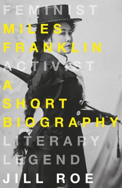 Miles Franklin: A Short Biography, Jill Roe - Ebook - 9781460709931
