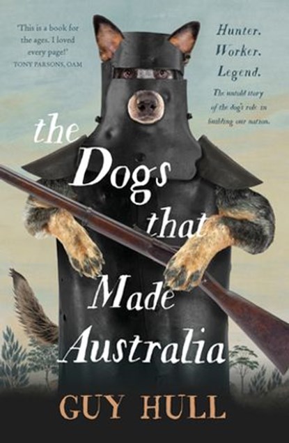The Dogs that Made Australia, Guy Hull - Ebook - 9781460710449
