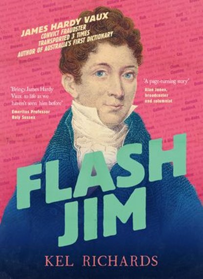 Flash Jim: The astonishing story of the convict fraudster who wrote Australia's first dictionary, Kel Richards - Ebook - 9781460713259
