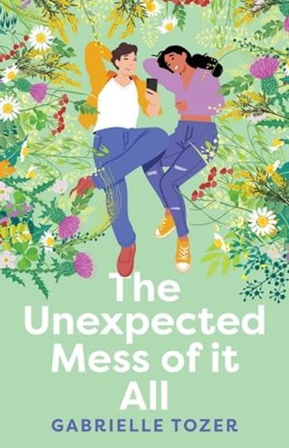 The Unexpected Mess of It All: Winner of the 2025 ACT Literary Awards! A romance YA for readers of NINA KENWOOD, JENNA GUILLAUME and WAI CHIM., Gabrielle Tozer - Ebook - 9781460714478