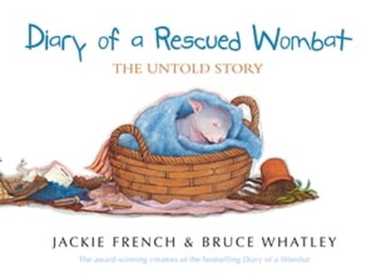 Diary of a Rescued Wombat: The Untold Story, Bruce Whatley ; Jackie French - Ebook - 9781460714720