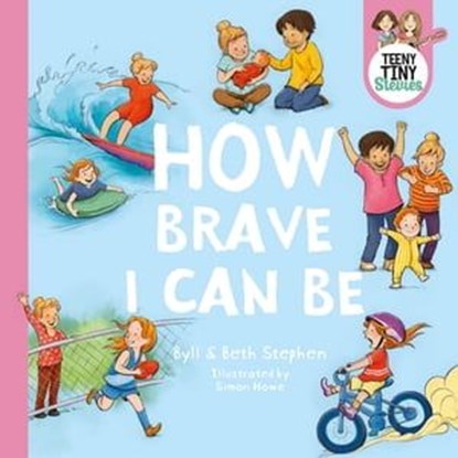 How Brave I Can Be (Teeny Tiny Stevies), Byll Stephen ; Beth Stephen ; Teeny Tiny Stevies - Ebook - 9781460715659