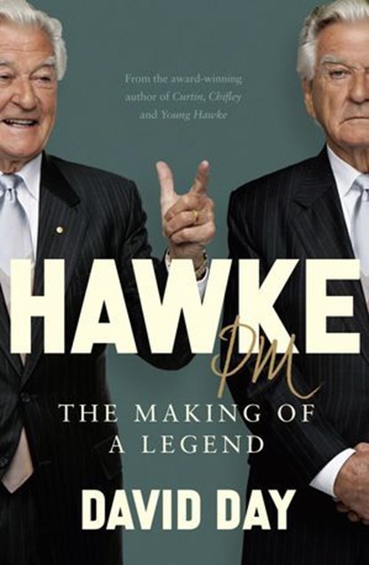 Hawke PM: The making of a legend, David Day - Ebook - 9781460717943