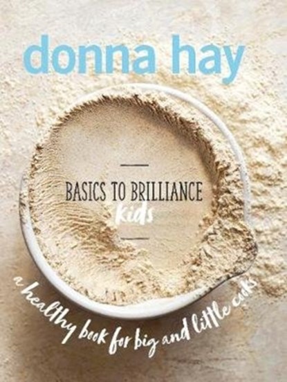 Basics to Brilliance Kids, Donna Hay - Gebonden Gebonden - 9781460754726