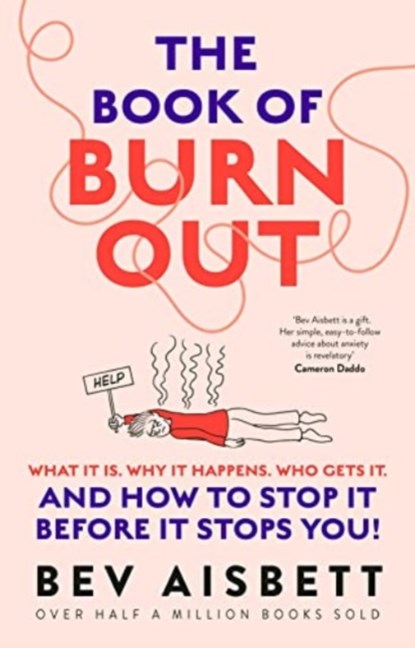 The Book of Burnout: What It Is, Why It Happens, Who Gets It, and How to Stop It Before It Stops You!, Bev Aisbett - Paperback - 9781460762134
