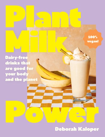 Plant Milk Power, Deborah Kaloper - Gebonden - 9781460763254
