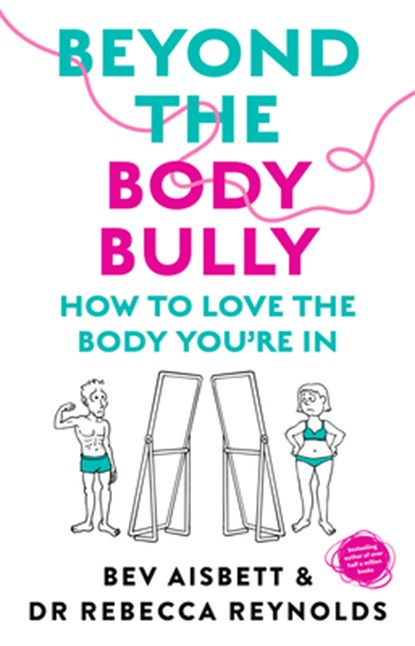 Beyond the Body Bully: How to Love the Body You're in with This Practical Expert Guide from the Bestselling Author of Living with It, for Readers of L, Bev Aisbett - Paperback - 9781460764626