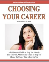 Choosing Your Career: A Self-Directed Guide To Help You Identify Your Interests, Abilities And Values To Help You Choose The Career That Is Best For Y - Brian Harris - 9781460930885