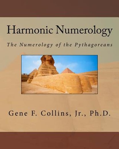 Harmonic Numerology: The Numerology of the Pythagoreans, Gene F. Collins Jr - Paperback - 9781460981672