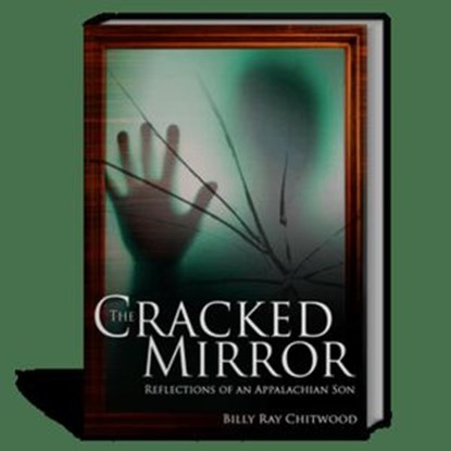 The Cracked Mirror - Reflections of An Appalachian Son, Billy Ray Chitwood - Ebook - 9781460992715