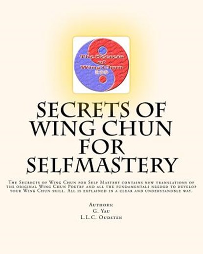 Secrets of Wing Chun for Selfmastery: The Secrects of Wing Chun for Self Mastery contains new translations of the original Wing Chun Poetry and all th, G. Yau - Paperback - 9781460999110