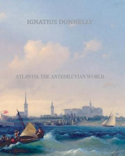 Atlantis; The Antediluvian World, Ignatius Donnelly - Paperback - 9781461064558