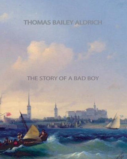 The Story of a Bad Boy, Thomas Bailey Aldrich - Paperback - 9781461067900