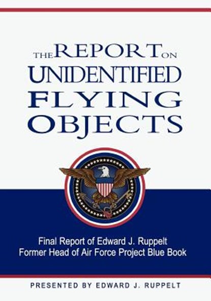 The Report On Unidentified Flying Objects, Edward J. Ruppelt - Paperback - 9781461118282