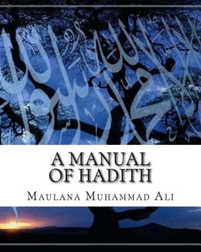 A Manual of Hadith, Maulana Muhammad Ali - Paperback - 9781461134701