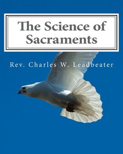 The Science of Sacraments, Charles W. Leadbeater - Paperback - 9781461159162
