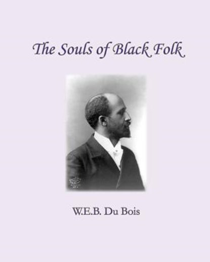 The Souls of Black Folk, W. E. B. Du Bois - Paperback - 9781461180289