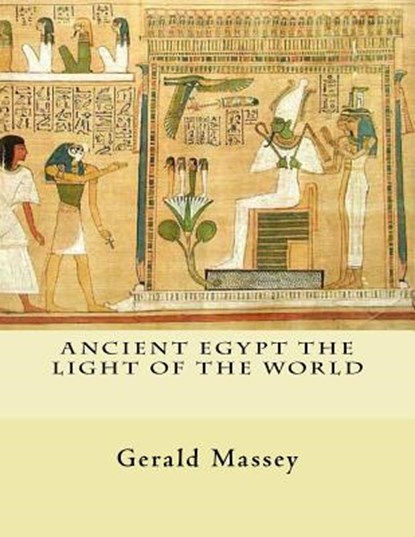 Ancient Egypt The Light of the World: Vol. 1 and 2, Gerald Massey - Paperback - 9781461189497