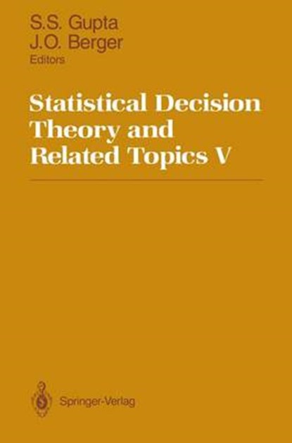 Statistical Decision Theory and Related Topics V, Shanti S. Gupta ; James O. Berger - Paperback - 9781461276098