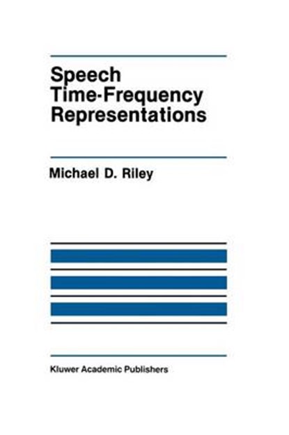 Speech Time-Frequency Representations, Michael D. Riley - Paperback - 9781461284178