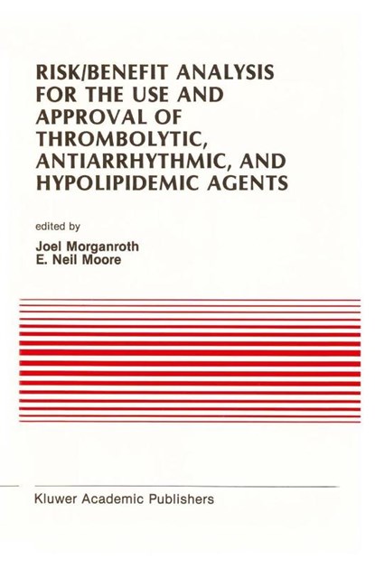Risk/Benefit Analysis for the Use and Approval of Thrombolytic, Antiarrhythmic, and Hypolipidemic Agents, J. Morganroth ; E. Neil Moore - Paperback - 9781461288886