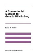 A Connectionist Machine for Genetic Hillclimbing | David H. Ackley | 