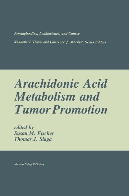Arachidonic Acid Metabolism and Tumor Promotion, Susan M. Fischer ; Thomas J. Slaga - Paperback - 9781461296317