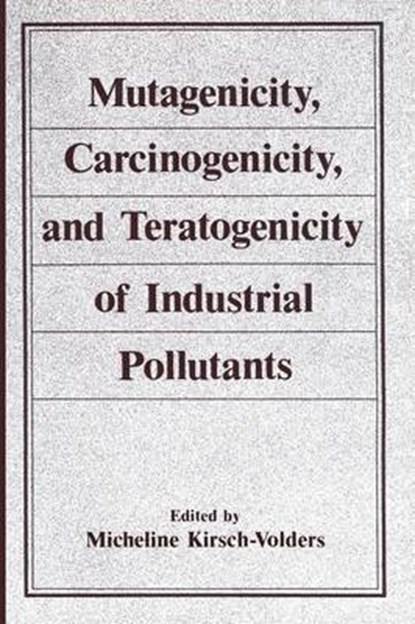Mutagenicity, Carcinogenicity, and Teratogenicity of Industrial Pollutants, Micheline Kirsch-Volders - Paperback - 9781461296492