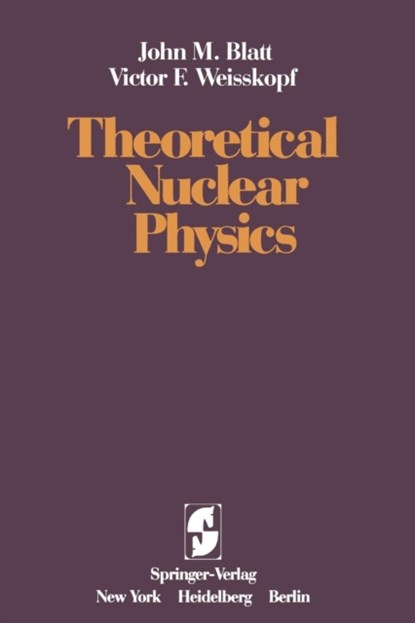 Theoretical Nuclear Physics, J. M. Blatt ; V. F. Weisskopf - Paperback - 9781461299615