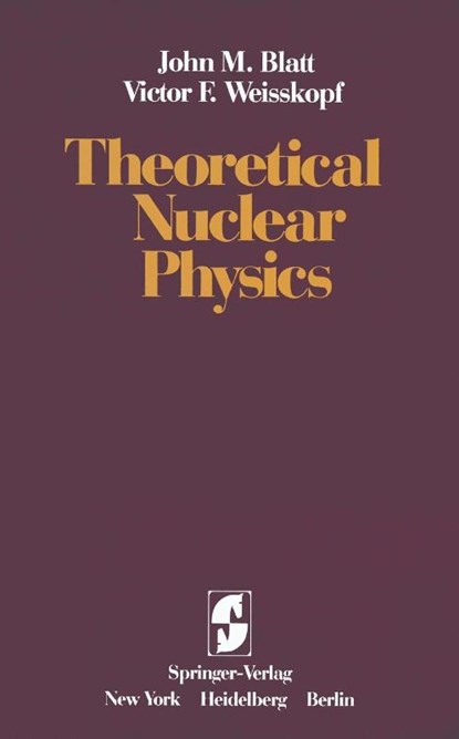Theoretical Nuclear Physics, J. M. Blatt ; V. F. Weisskopf - Paperback - 9781461299615