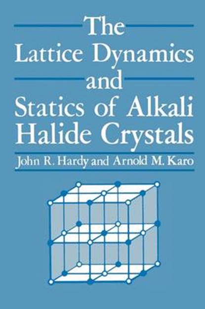 The Lattice Dynamics and Statics of Alkali Halide Crystals, J. R. Hardy - Paperback - 9781461329787