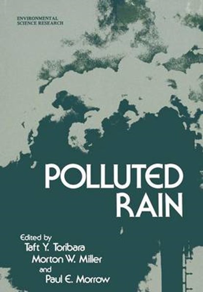 Polluted Rain, Taft Y. Toribara ; Morton W. Miller ; Paul E. Morrow - Paperback - 9781461330622