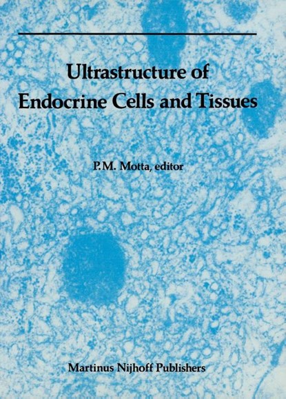 Ultrastructure of Endocrine Cells and Tissues, P. Motta - Paperback - 9781461338635