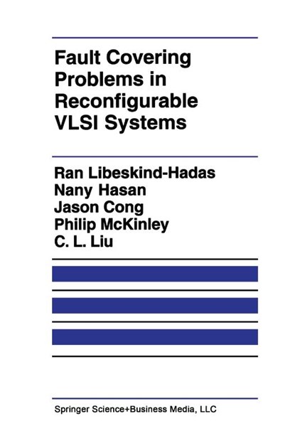 Fault Covering Problems in Reconfigurable VLSI Systems, Ran Libeskind-Hadas ; Nany Hasan ; Jingsheng Jason Cong ; Philip McKinley - Paperback - 9781461366065