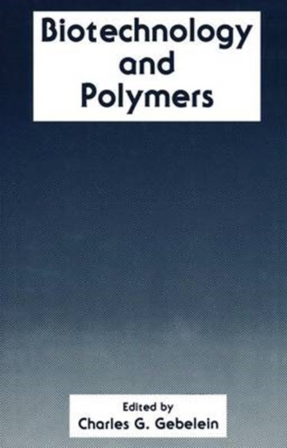 Biotechnology and Polymers, Charles G. Gebelein - Paperback - 9781461367154