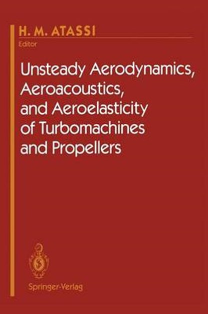 Unsteady Aerodynamics, Aeroacoustics, and Aeroelasticity of Turbomachines and Propellers, H.M. Atassi - Paperback - 9781461393436