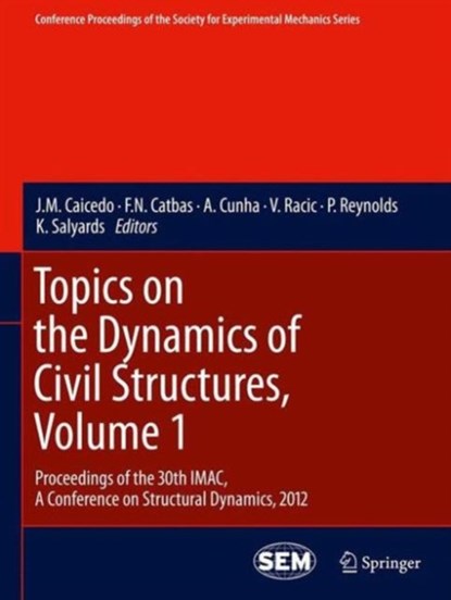 Topics on the Dynamics of Civil Structures, Volume 1, J.M. Caicedo ; F.N. Catbas ; A. Cunha ; V. Racic ; Paul Reynolds ; K. Salyards - Gebonden - 9781461424123