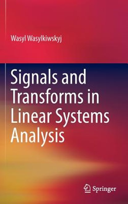 Signals and Transforms in Linear Systems Analysis, Wasyl Wasylkiwskyj - Gebonden - 9781461432869