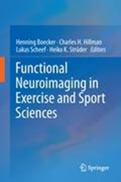 Functional Neuroimaging in Exercise and Sport Sciences, Henning Boecker ; Charles H. Hillman ; Lukas Scheef ; Heiko K. Struder - Gebonden - 9781461432920