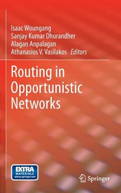 Routing in Opportunistic Networks, Isaac Woungang ; Sanjay Kumar Dhurandher ; Alagan Anpalagan ; Athanasios V. Vasilakos - Gebonden - 9781461435136
