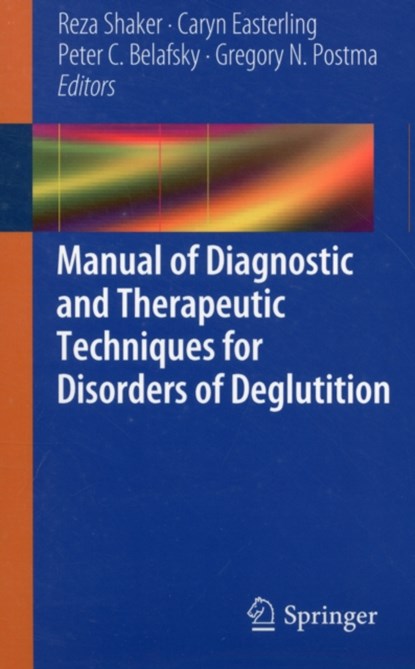 Manual of Diagnostic and Therapeutic Techniques for Disorders of Deglutition, Reza Shaker ; Caryn Easterling ; Peter C. Belafsky ; Gregory N. Postma - Paperback - 9781461437789
