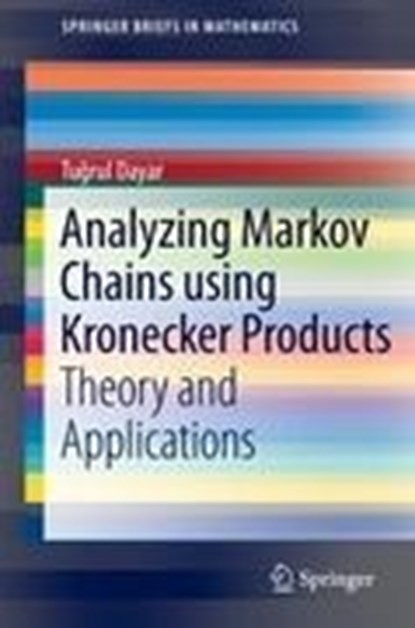 Analyzing Markov Chains using Kronecker Products, Tugrul Dayar - Paperback - 9781461441892