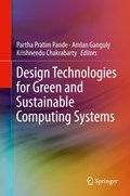 Design Technologies for Green and Sustainable Computing Systems | Partha Pratim Pande ; Amlan Ganguly ; Krishnendu Chakrabarty | 